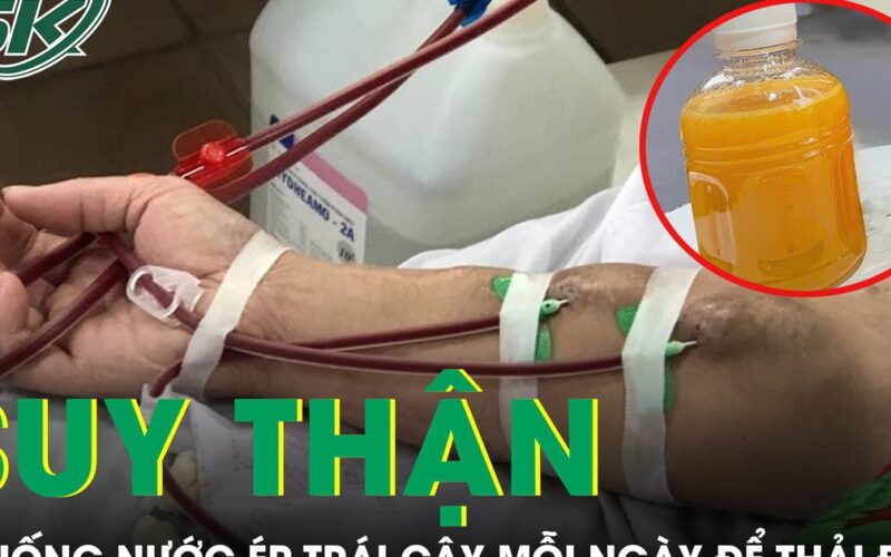 Uống nước ép trái cây mỗi ngày để thải độc, người đàn ông phải chạy thận định kỳ