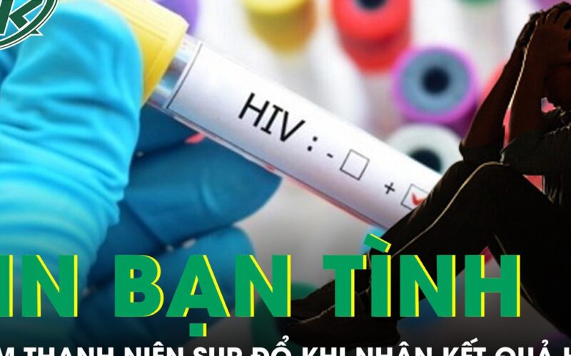 Tin bạn tình ‘an toàn’, nam thanh niên 25 tuổi sụp đổ khi nhận kết quả HIV dương tính