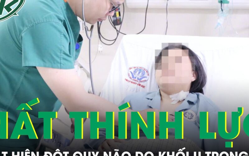 Cô gái 21 tuổi mất thính lực tai trái, bác sĩ phát hiện đột quỵ não do khối u trong tim