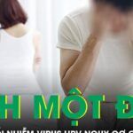 Quan hệ tình một đêm liên tục nam thanh niên 27 tuổi nhiễm virus HPV nguy cơ gây ung thư