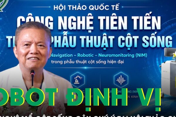 Robot định vị và công nghệ phẫu thuật cột sống ít xâm lấn gây chú ý tại hội thảo quốc tế