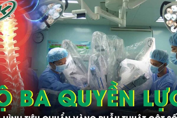 ‘Bộ ba quyền lực’ định hình tiêu chuẩn vàng trong phẫu thuật cột sống