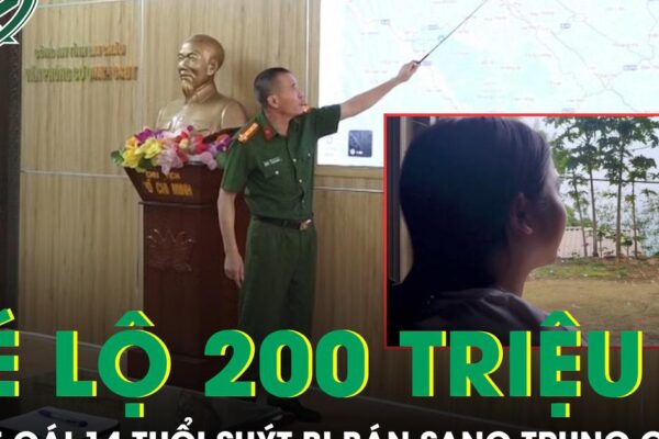 Hé lộ giao dịch 200 triệu đồng trong vụ bé gái 14 tuổi suýt bị bán sang Trung Quốc