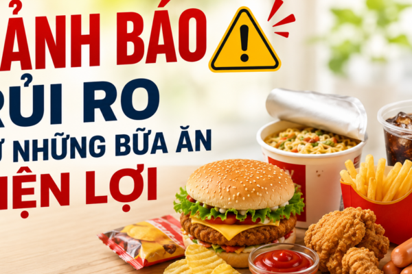 Ngày An toàn Thực phẩm Thế giới 7/6: Chuyên gia cảnh báo từ những bữa ăn tiện lợi